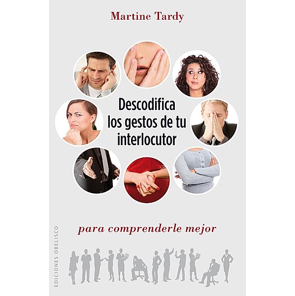 Descodifica los gestos de tu interlocutor para comprenderle mejor, Martine T Ardy