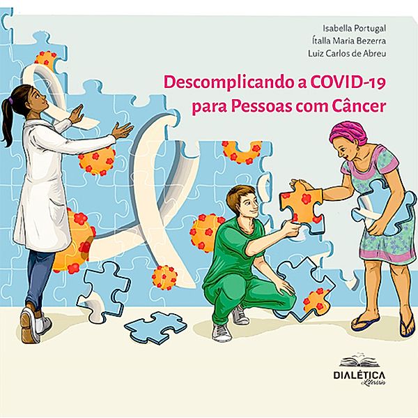 Descomplicando a COVID-19 para Pessoas com Câncer, Isabella Portugal, Ítalla Maria Pinheiro Bezerra, Luiz Carlos de Abreu