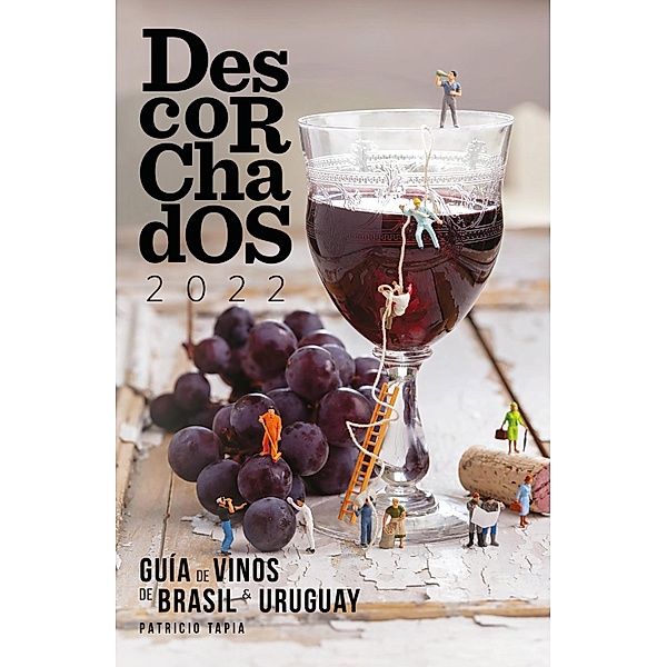 Descorchados 2022 Guía de vinos de Brasil & Uruguay, Patricio Tapia