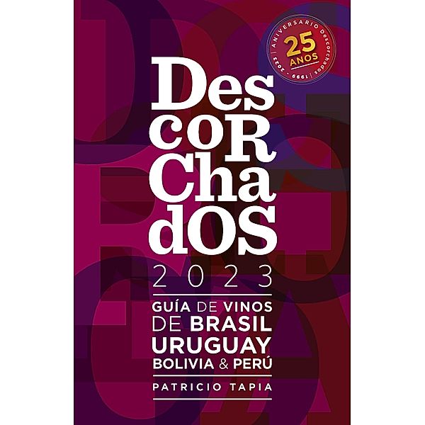 Descorchados 2023 Guía de vinos de Brasil, Uruguay, Bolivia & Perú, Patricio Tapia