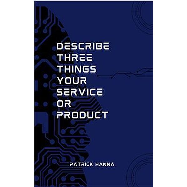 Describe Three Things Your Service Or Product, Patrick Hanna