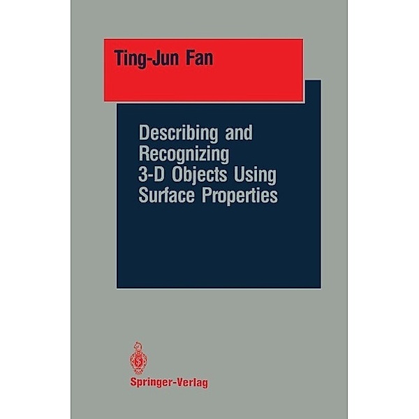 Describing and Recognizing 3-D Objects Using Surface Properties / Springer Series in Perception Engineering, Ting-Jun Fan