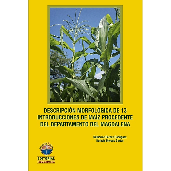 Descripción morfológica de 13 introducciones de maíz procedente del Departamento del Magdalena, Catherine Pardey Rodríguez, Nathaly Moreno Cortes