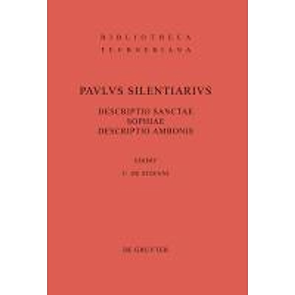 Descriptio Sanctae Sophiae. Descriptio Ambonis / Bibliotheca scriptorum Graecorum et Romanorum Teubneriana Bd.2009, Paulus Silentiarius