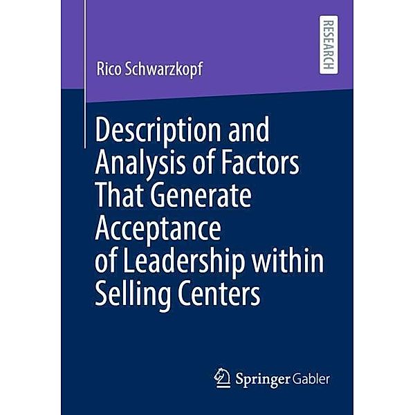 Description and Analysis of Factors That Generate Acceptance of Leadership within Selling Centers, Rico Schwarzkopf