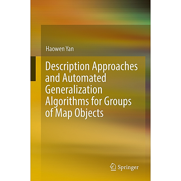 Description Approaches and Automated Generalization Algorithms for Groups of Map Objects, Haowen Yan