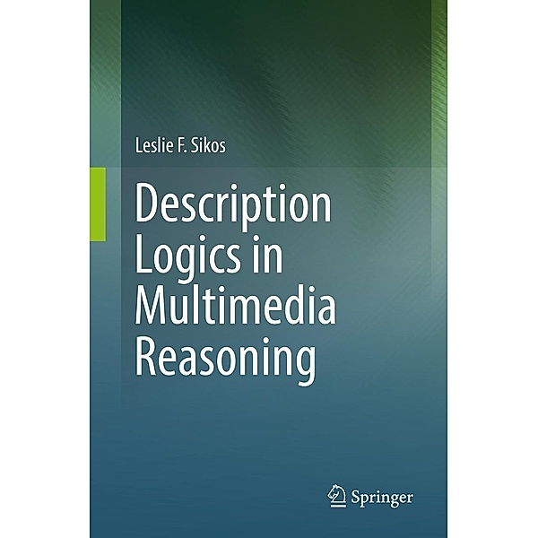 Description Logics in Multimedia Reasoning, Leslie F. Sikos