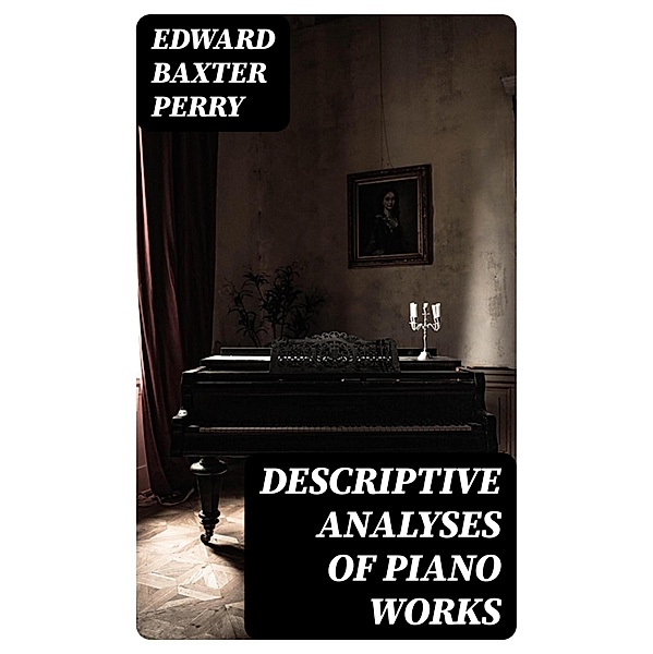 Descriptive Analyses of Piano Works, Edward Baxter Perry