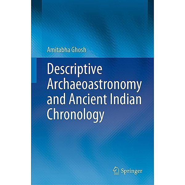 Descriptive Archaeoastronomy and Ancient Indian Chronology, Amitabha Ghosh