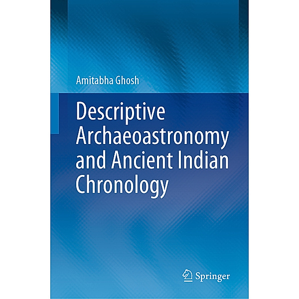 Descriptive Archaeoastronomy and Ancient Indian Chronology, Amitabha Ghosh