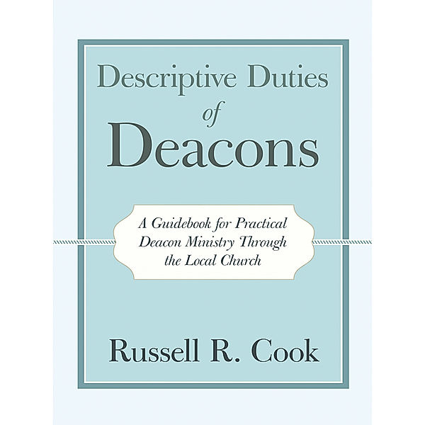 Descriptive Duties of Deacons, Russell R. Cook