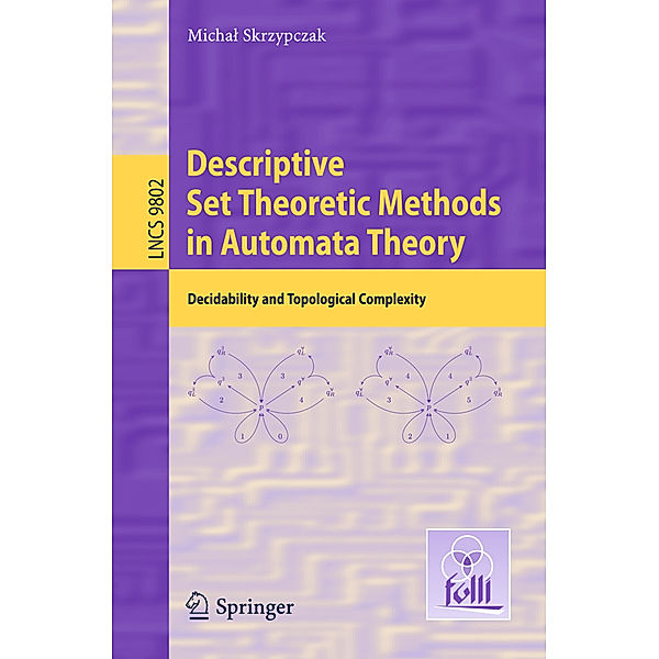 Descriptive Set Theoretic Methods in Automata Theory, Michal Skrzypczak