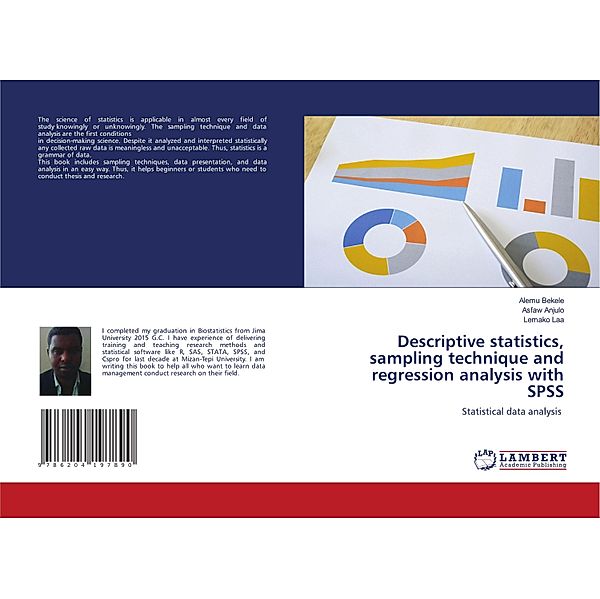 Descriptive statistics, sampling technique and regression analysis with SPSS, Alemu Bekele, Asfaw Anjulo, Lemako Laa