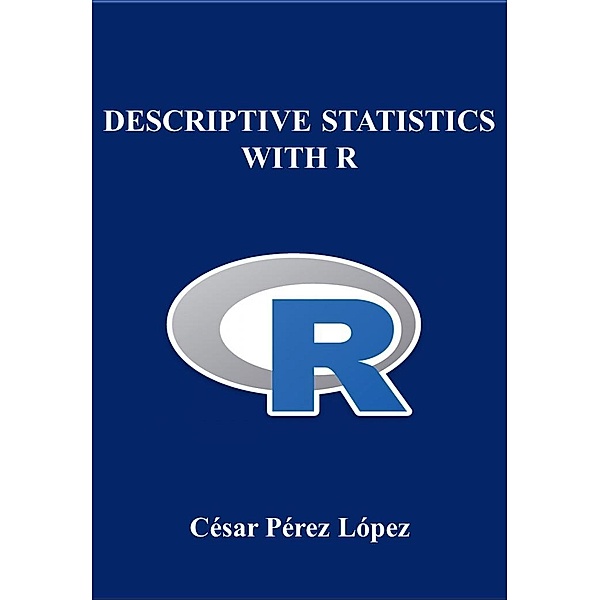 DESCRIPTIVE STATISTICS WITH R, César Pérez López