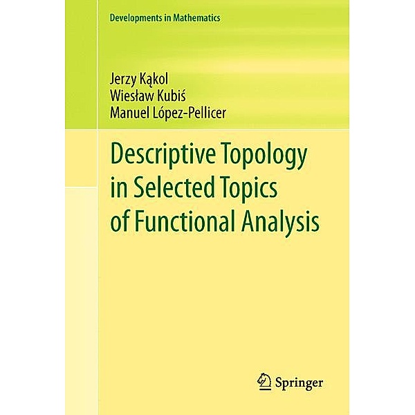 Descriptive Topology in Selected Topics of Functional Analysis, Jerzy Kakol, Wieslaw Kubis, Manuel López-Pellicer