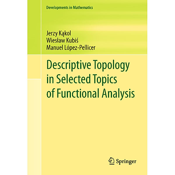 Descriptive Topology in Selected Topics of Functional Analysis, Jerzy Kakol, Wieslaw Kubis, Manuel López-Pellicer