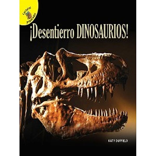 Descubrámoslo (Let's Find Out): Descubrámoslo (Let's Find Out) ¡Desentierro dinosaurios!, Grades PK - 2, Katy Duffield