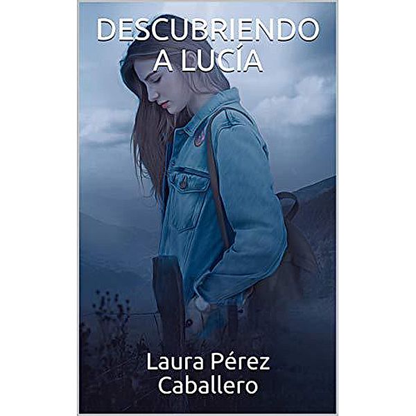 Descubriendo a Lucía / Descubriendo a Lucía, Laura Pérez Caballero