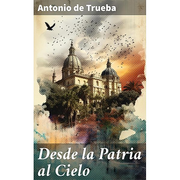 Desde la Patria al Cielo, Antonio de Trueba
