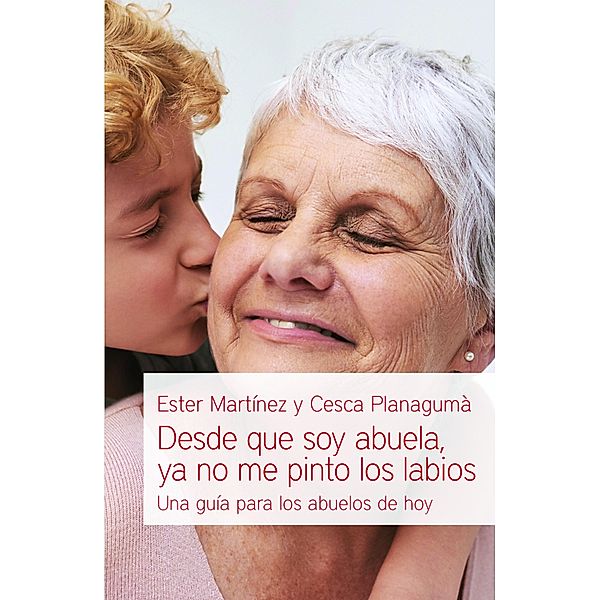 Desde que soy abuela, ya no me pinto los labios, Esther Martínez, Cesca Planagumà