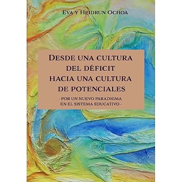 Desde una cultura del déficit hacia una cultura de potenciales, Heidrun Drescher-Ochoa, Eva Ochoa Drescher