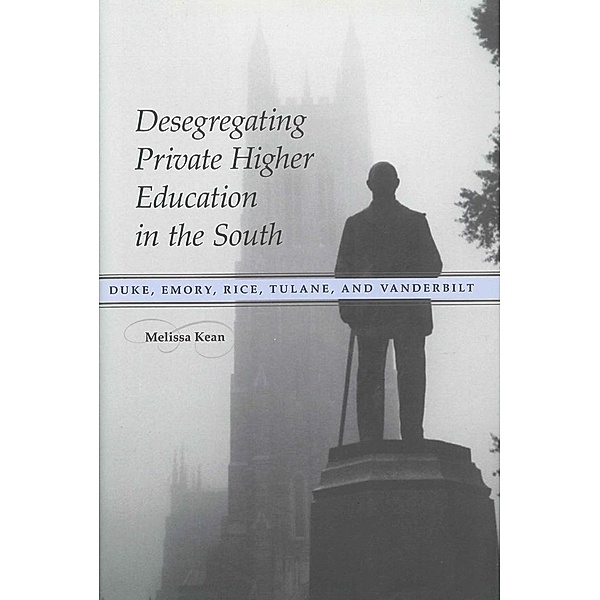 Desegregating Private Higher Education in the South, Melissa Kean