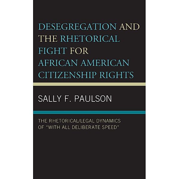 Desegregation and the Rhetorical Fight for African American Citizenship Rights / Rhetoric, Race, and Religion, Sally F. Paulson