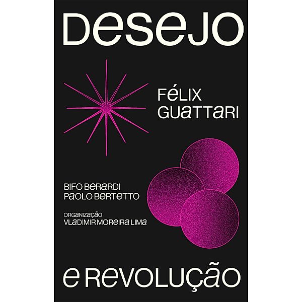 Desejo e revolução, Félix Guattari, Franco Bifo Berardi, Paolo Bertetto