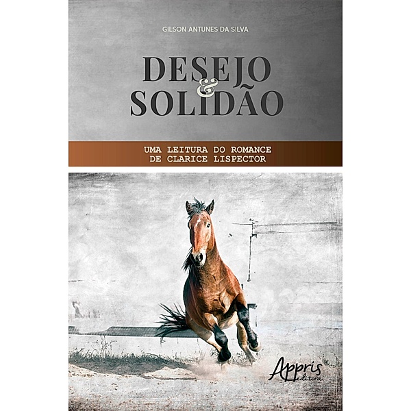 Desejo e Solidão: Uma Leitura do Romance de Clarice Lispector, Gilson Antunes da Silva