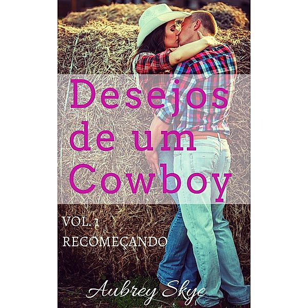 Desejos de um Cowboy: Vol. 1 - Recomecando, Aubrey Skye