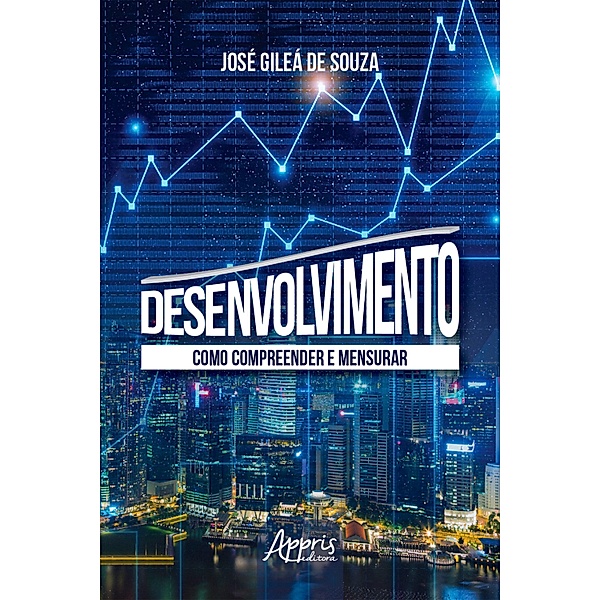 Desenvolvimento: Como Compreender e Mensurar, José Gileá de Souza