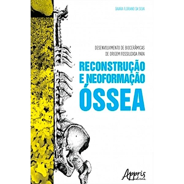 Desenvolvimento de Biocerâmicas de Origem Fossilizada para Reconstrução e Neoformação Óssea, Daiara Floriano da Silva