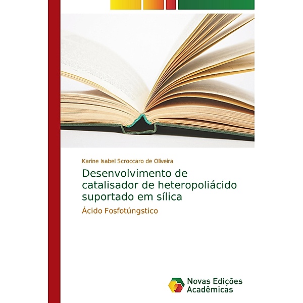 Desenvolvimento de catalisador de heteropoliácido suportado em sílica, Karine Isabel Scroccaro de Oliveira