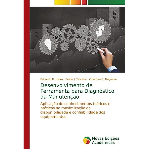 Desenvolvimento de Ferramenta para Diagnóstico da Manutenção, Eduardo R. Vieira, Felipe J. Teixeira, Oberdan C. Nogueira