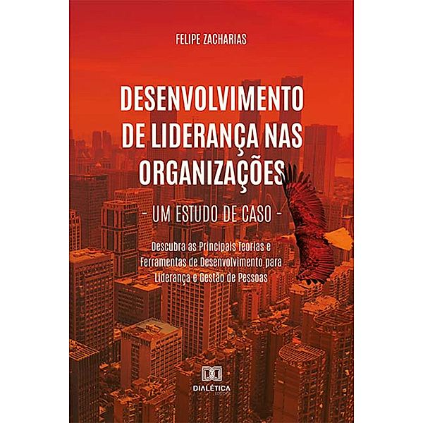 Desenvolvimento de Liderança nas Organizações - Um Estudo de Caso, Felipe Zacharias