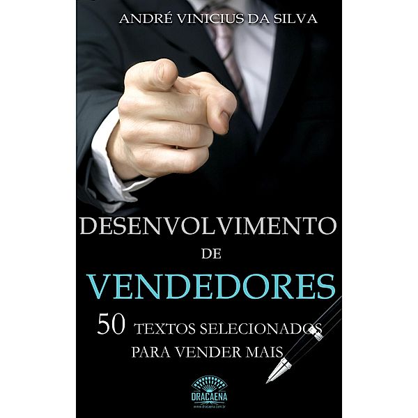 Desenvolvimento de vendedores - 50 textos selecionados para vender mais, André Vinicius da Silva