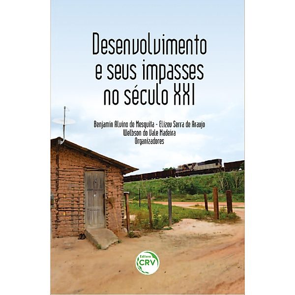 Desenvolvimento e seus impasses no século XXI, Benjamin Alvino de Mesquita, Elizeu Serra de Araujo, Welbson do Vale Madeira