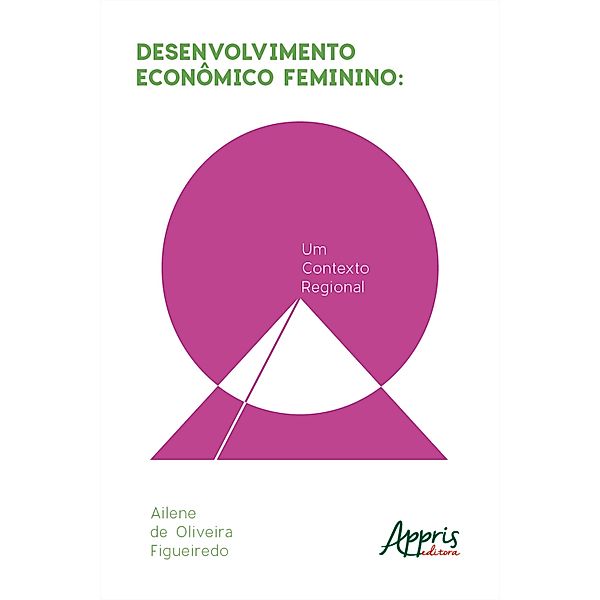 Desenvolvimento Econômico Feminino: Um Contexto Regional, Ailene de Oliveira Figueiredo