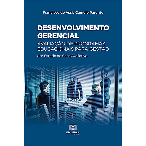 Desenvolvimento gerencial - Avaliação de Programas Educacionais para Gestão, Francisco de Assis Camelo Parente