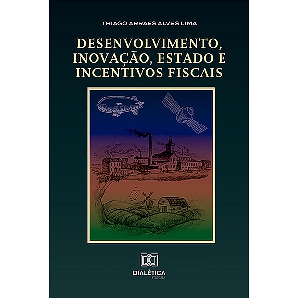 Desenvolvimento, inovação, Estado e incentivos fiscais, Thiago Arraes Alves Lima