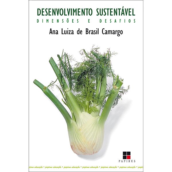 Desenvolvimento sustentável / Papirus Educação, Ana Luiza Brasil de Camargo