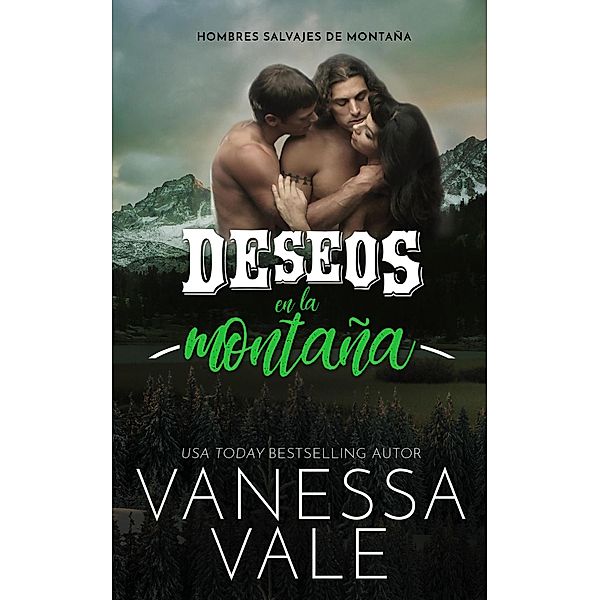 Deseos En La Montaña (Hombres salvajes de montaña, #3) / Hombres salvajes de montaña, Vanessa Vale