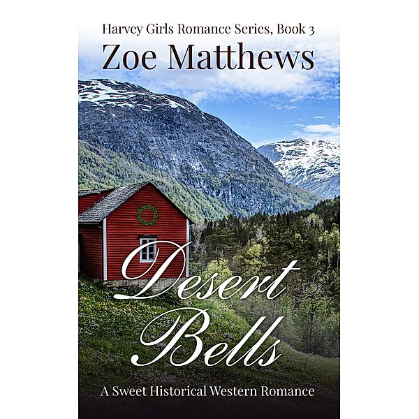 Desert Bells (Harvey Girls Romance Series, #3) / Harvey Girls Romance Series, Zoe Matthews