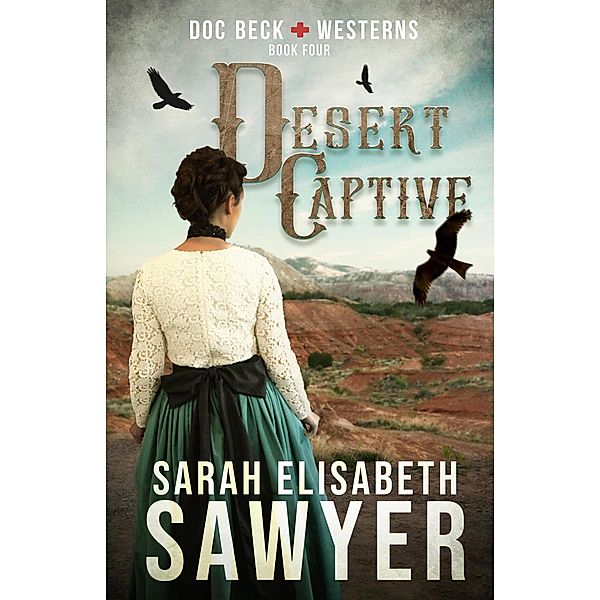 Desert Captive (Doc Beck Westerns Book 4) / Doc Beck Westerns, Sarah Elisabeth Sawyer