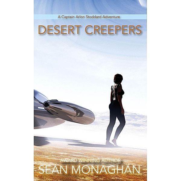 Desert Creepers (Captain Arlon Stoddard Adventures, #4) / Captain Arlon Stoddard Adventures, Sean Monaghan
