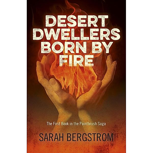 Desert Dwellers Born By Fire, Sarah Bergstrom