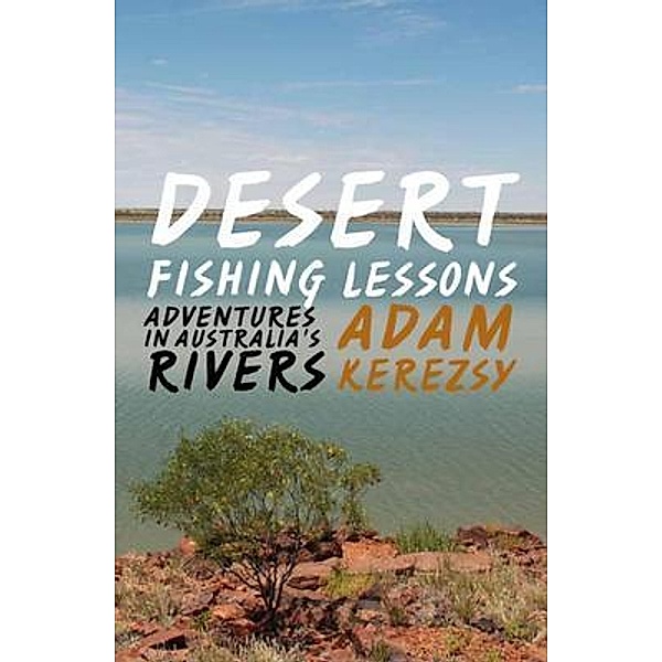 Desert Fishing Lessons, Adam Kerezsy