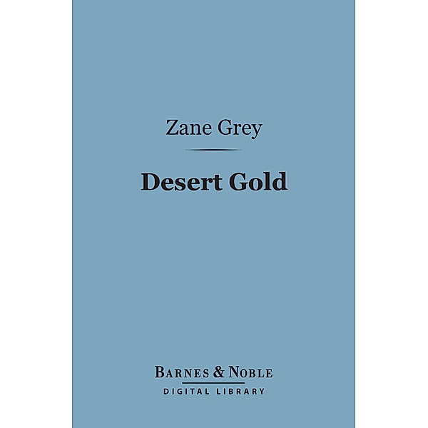 Desert Gold (Barnes & Noble Digital Library) / Barnes & Noble, Zane Grey