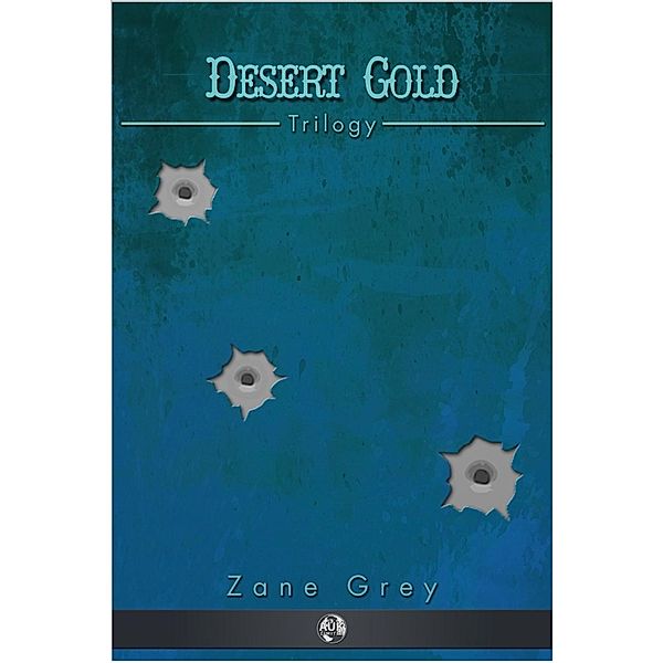 Desert Gold Trilogy, Zane Grey