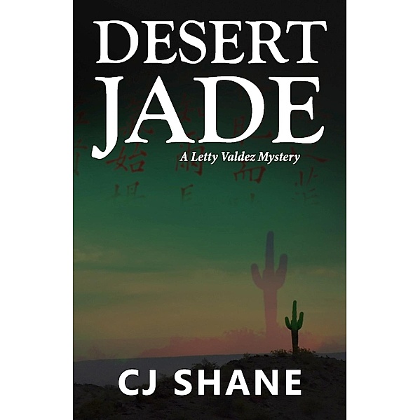 Desert Jade: A Letty Valdez Mystery, C. J. Shane